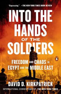 Cover image for Into the Hands of the Soldiers: Freedom and Chaos in Egypt and the Middle East