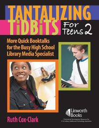 Cover image for Tantalizing Tidbits for Teens 2: More Quick Booktalks for the Busy High School Library Media Specialist