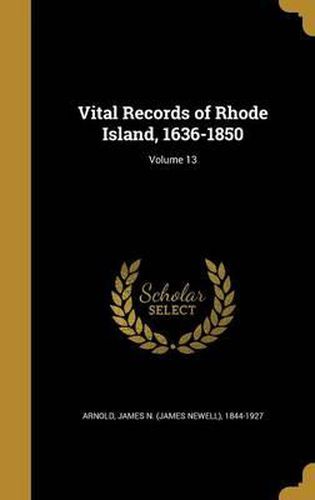 Cover image for Vital Records of Rhode Island, 1636-1850; Volume 13