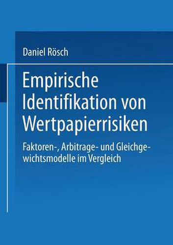 Cover image for Empirische Identifikation Von Wertpapierrisiken: Faktoren-, Arbitrage- Und Gleichgewichtsmodelle Im Vergleich