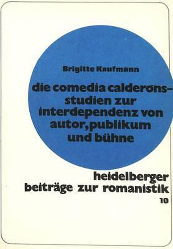 Cover image for Die Comedia Calderons: Studien Zur Interdependenz Von Autor, Publikum Und Buehne