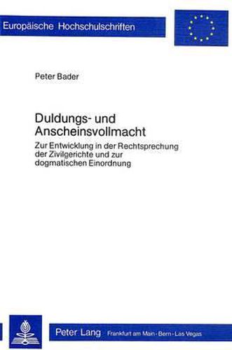 Cover image for Duldungs- Und Anscheinsvollmacht: Zur Entwicklung in Der Rechtsprechung Der Zivilgerichte Und Zur Dogmatischen Einordnung
