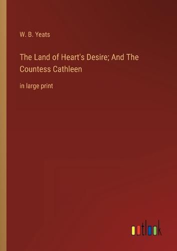 Cover image for The Land of Heart's Desire; And The Countess Cathleen