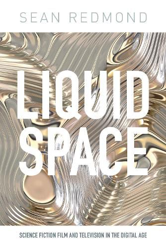 Liquid Space: Science Fiction Film and Television in the Digital Age