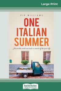 Cover image for One Italian Summer: Across the world and back in search of the good life (16pt Large Print Edition)