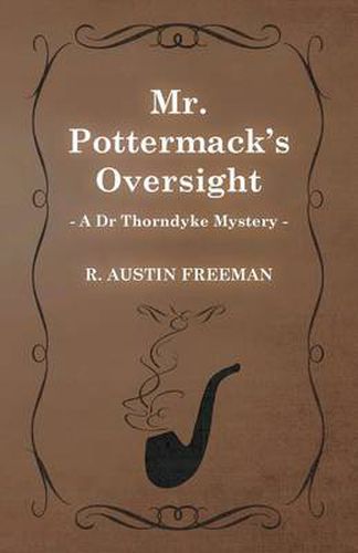 Mr. Pottermack's Oversight (A Dr Thorndyke Mystery)