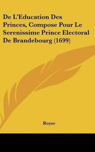 de L'Eeducation Des Princes, Compose Pour Le Serenissime Prince Electoral de Brandebourg (1699)