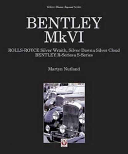 Cover image for Bentley MkVI: Rolls-Royce Silver Wraith, Dawn and Cloud, Bentley R and S-series