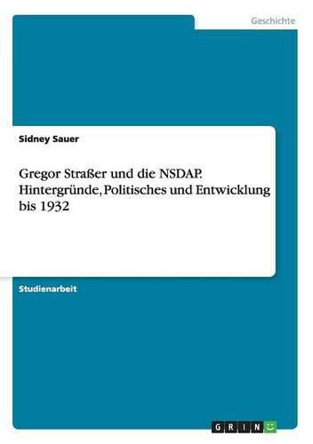 Cover image for Gregor Strasser und die NSDAP. Hintergrunde, Politisches und Entwicklung bis 1932