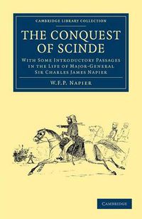 Cover image for The Conquest of Scinde: With Some Introductory Passages in the Life of Major-General Sir Charles James Napier