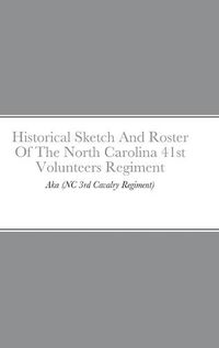 Cover image for Historical Sketch And Roster Of The North Carolina 41st Volunteers Regiment