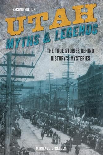Cover image for Utah Myths and Legends: The True Stories behind History's Mysteries