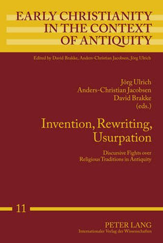 Invention, Rewriting, Usurpation: Discursive Fights over Religious Traditions in Antiquity