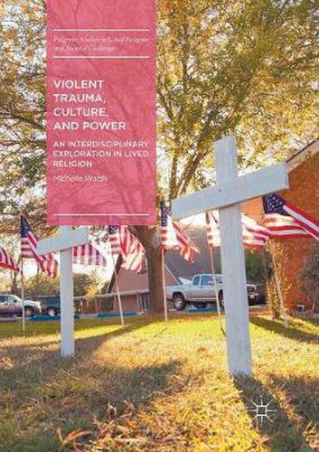 Cover image for Violent Trauma, Culture, and Power: An Interdisciplinary Exploration in Lived Religion