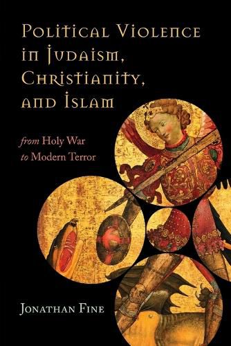 Cover image for Political Violence in Judaism, Christianity, and Islam: From Holy War to Modern Terror