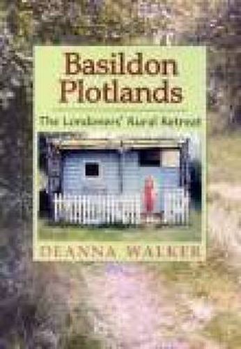 Cover image for Basildon Plotlands: The Londoners' Rural Retreat