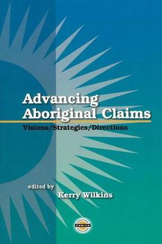 Cover image for Advancing Aboriginal Claims: Visions/Strategies/Directions