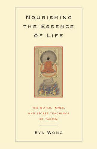 Nourishing the Essence of Life: The Inner, Outer, and Secret Teachings of Taoism