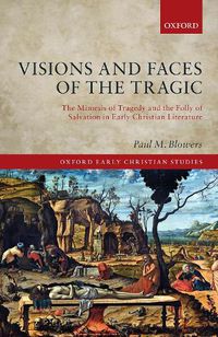 Cover image for Visions and Faces of the Tragic: The Mimesis of Tragedy and the Folly of  Salvation in Early Christian Literature