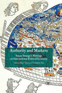 Cover image for Authority and Markets: Susan Strange's Writings on International Political Economy