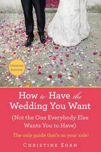 Cover image for How to Have the Wedding You Want (Updated): (Not the One Everybody Else Wants You to Have)