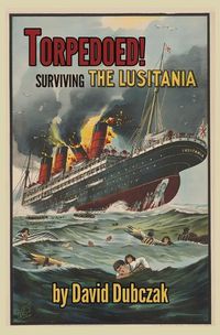 Cover image for Torpedoed! Surviving the Lusitania