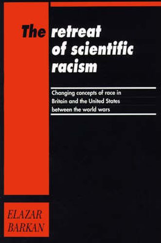 Cover image for The Retreat of Scientific Racism: Changing Concepts of Race in Britain and the United States between the World Wars