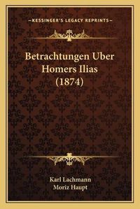 Cover image for Betrachtungen Uber Homers Ilias (1874)