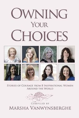 Cover image for Owning Your Choices: Stories of Courage From 8 Inspirational Women Around the World