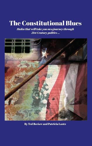 Cover image for The Constitutional Blues: Haiku That Will Take You on a Journey Through 21st Century Politics...