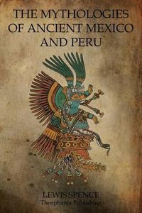 Cover image for The Mythologies Of Ancient Mexico And Peru