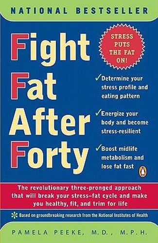 Cover image for Fight Fat After Forty: The Revolutionary Three-Pronged Approach That Will Break Your Stress--Fat Cycle and Make You Healthy, Fit, and Trim for Life