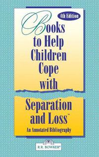 Cover image for Books to Help a Child Cope with Separation and Loss: An Annotated Bibliography, 4th Edition