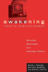 Cover image for Awakening Youth Discipleship: Christian Resistance in a Consumer Culture