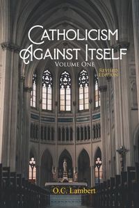 Cover image for Catholicism Against Itself (Volume One) (Revised Edition)