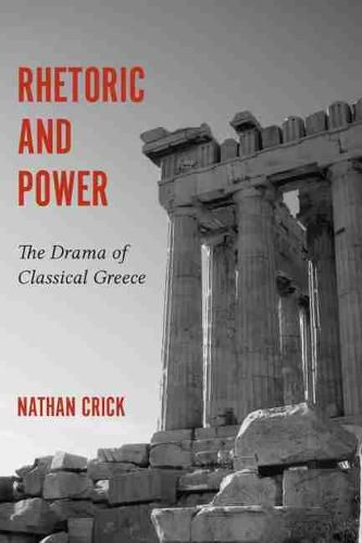 Cover image for Rhetoric and Power: The Drama of Classical Greece