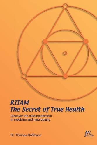 Ritam - The Secret of True Health: Discover the Missing Element in Medicine and Naturopathy