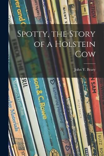 Cover image for Spotty, the Story of a Holstein Cow