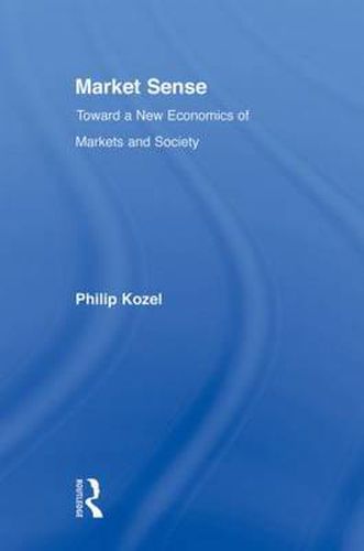 Cover image for Market Sense: Toward a New Economics of Markets and Society