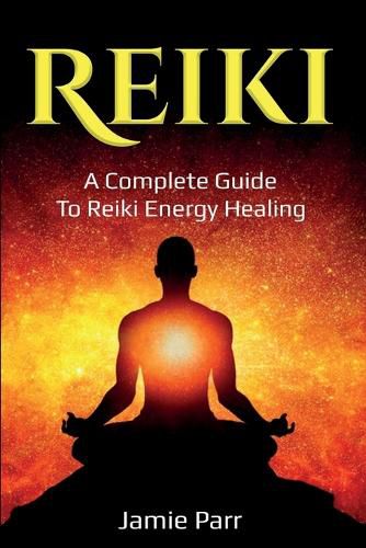 Cover image for Reiki: A Complete Guide to Reiki Energy Healing