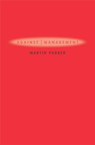 Cover image for Against Management: Organization in the Age of Managerialism