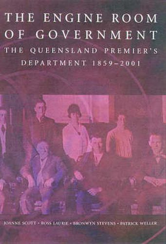 The Engine Room of Government: the Queensland Premier's Department 1559--2001