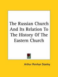 Cover image for The Russian Church and Its Relation to the History of the Eastern Church