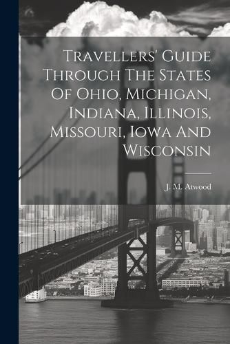 Cover image for Travellers' Guide Through The States Of Ohio, Michigan, Indiana, Illinois, Missouri, Iowa And Wisconsin