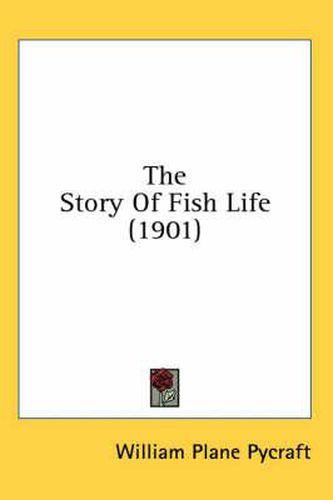 Cover image for The Story of Fish Life (1901)