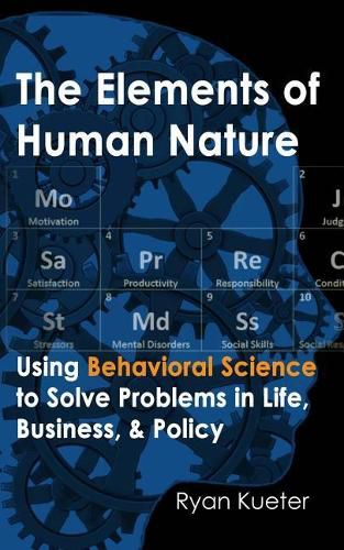 Cover image for The Elements of Human Nature: Using Behavioral Science to Solve Problems in Life, Business, & Policy