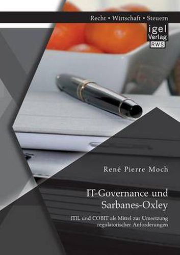 Cover image for IT-Governance und Sarbanes-Oxley: ITIL und COBIT als Mittel zur Umsetzung regulatorischer Anforderungen