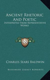 Cover image for Ancient Rhetoric and Poetic: Interpreted from Representative Works