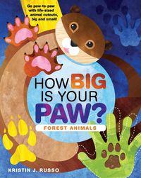 Cover image for How Big Is Your Paw? Forest Animals: Go paw-to-paw with life-sized animal cutouts, big and small!