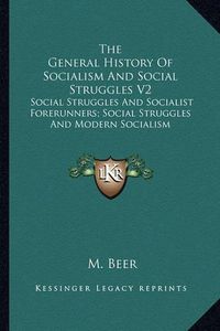 Cover image for The General History of Socialism and Social Struggles V2: Social Struggles and Socialist Forerunners; Social Struggles and Modern Socialism